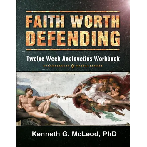 Faith Worth Defending: Twelve Week Apologetics Workbook - Paperback