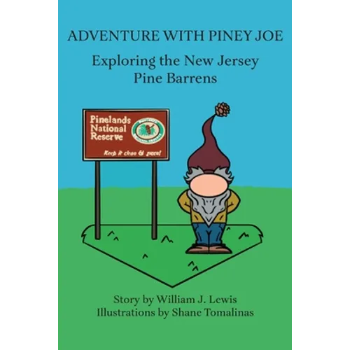 Adventure with Piney Joe: Exploring the New Jersey Pine Barrens Volumes I & II - Paperback