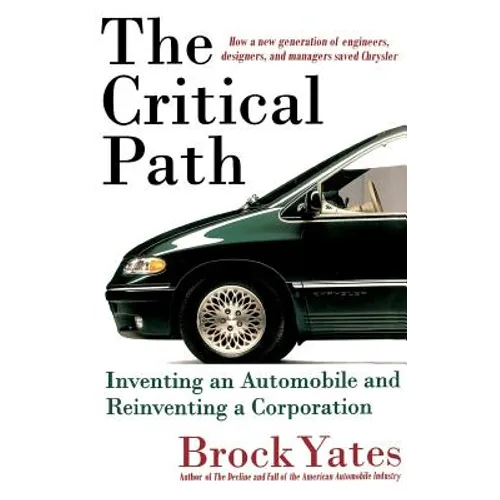 The Critical Path: Inventing an Automobile and Reinventing a Corporation - Hardcover