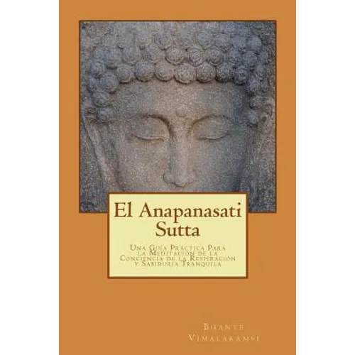 El Anapanasati Sutta: Desde los primeros escritos de Buda. - Paperback