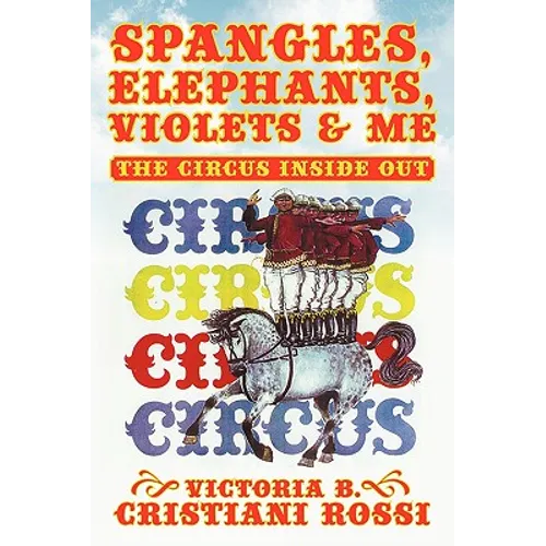 Spangles, Elephants, Violets & Me: The Circus Inside Out - Paperback