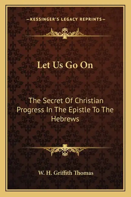 Let Us Go on: The Secret of Christian Progress in the Epistle to the Hebrews - Paperback