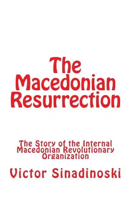 The Macedonian Resurrection: The Story of the Internal Macedonian Revolutionary Organization - Paperback