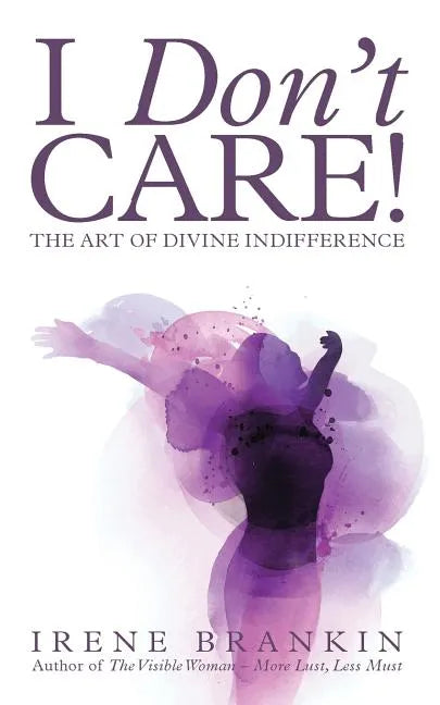 I Don't Care: The Art of Divine Indifference - Paperback