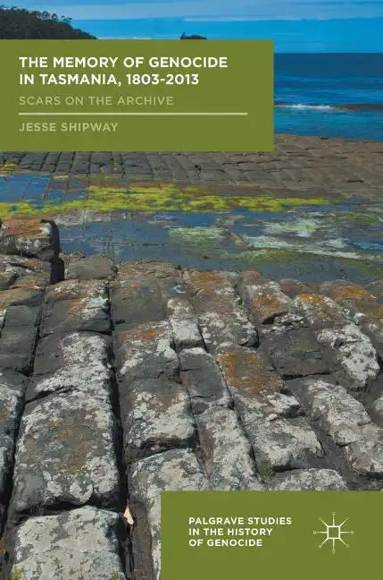 The Memory of Genocide in Tasmania, 1803-2013: Scars on the Archive - Hardcover
