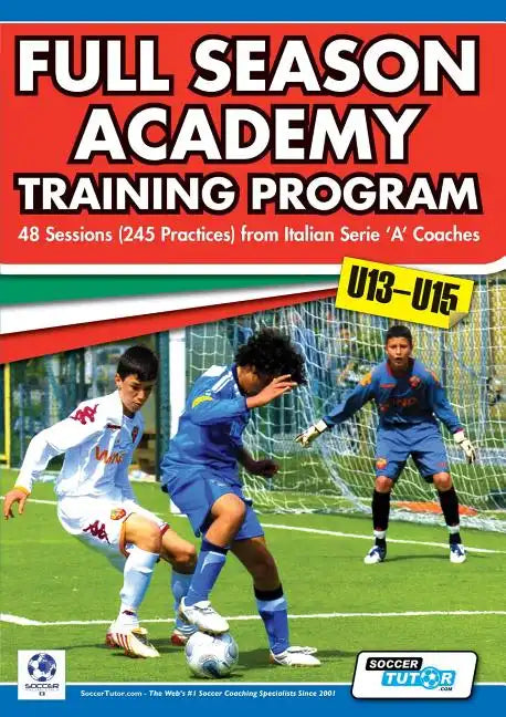 Full Season Academy Training Program U13-15 - 48 Sessions (245 Practices) from Italian Series 'a' Coaches - Paperback