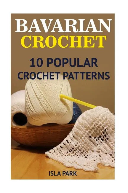 Bavarian Crochet: 10 Popular Crochet Patterns - Paperback