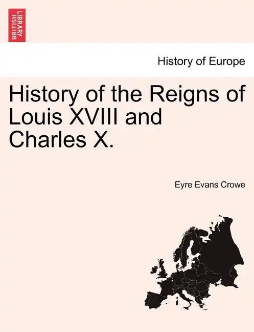 History of the Reigns of Louis XVIII and Charles X. - Paperback