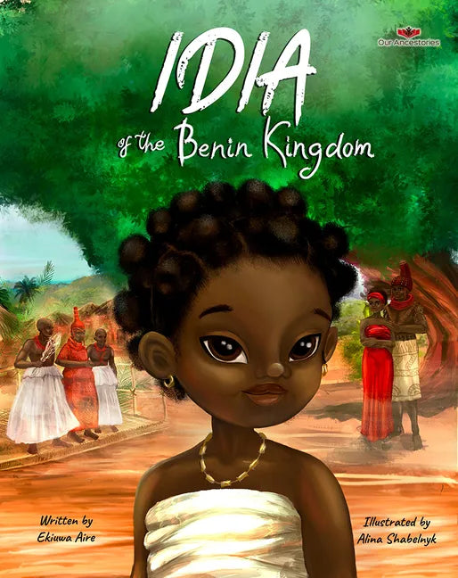 Idia of the Benin Kingdom: An Empowering Book for Girls 4 - 8 - Hardcover