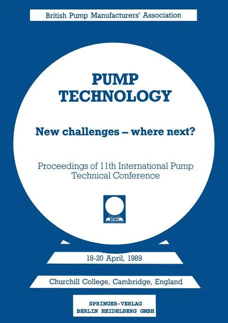 Pump Technology: New Challenges -- Where Next? Churchill College, Cambridge, England 18-20 April, 1989 - Paperback