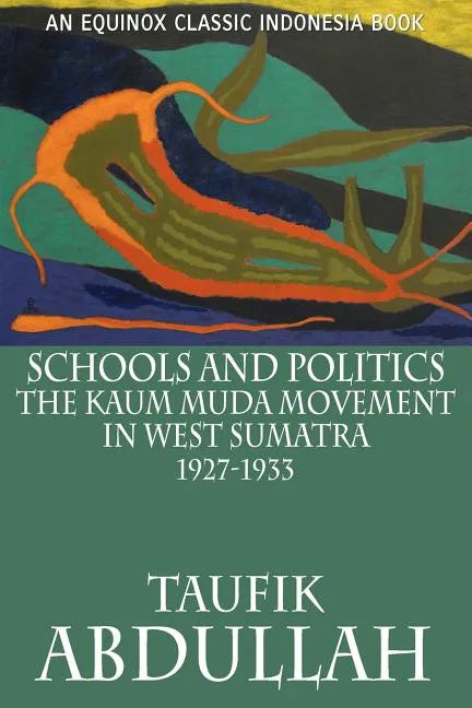 Schools and Politics: The Kaum Muda Movement in West Sumatra (1927-1933) - Paperback