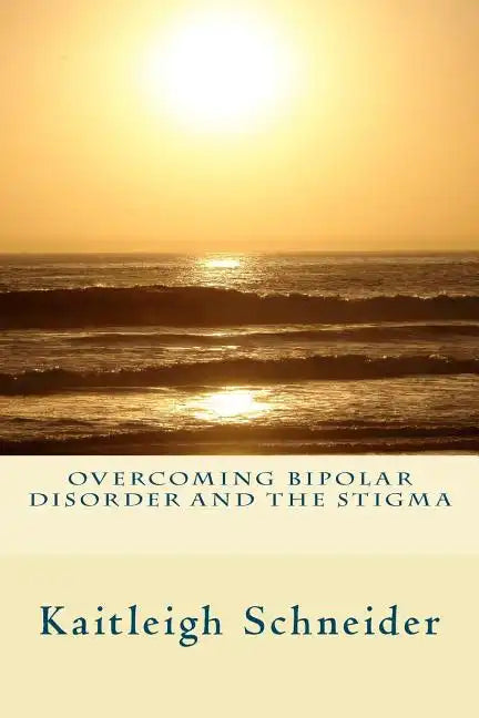 Overcoming Bipolar Disorder and the Stigma - Paperback