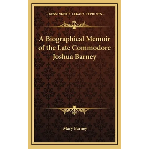 A Biographical Memoir of the Late Commodore Joshua Barney - Hardcover