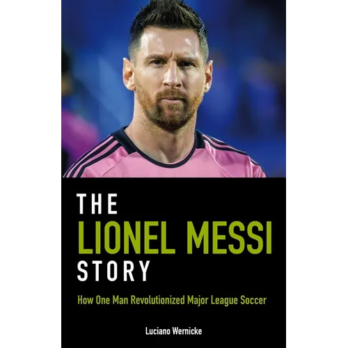 The Lionel Messi Story: How One Man Revolutionized Major League Soccer - Paperback