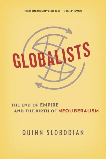 Globalists: The End of Empire and the Birth of Neoliberalism - Paperback