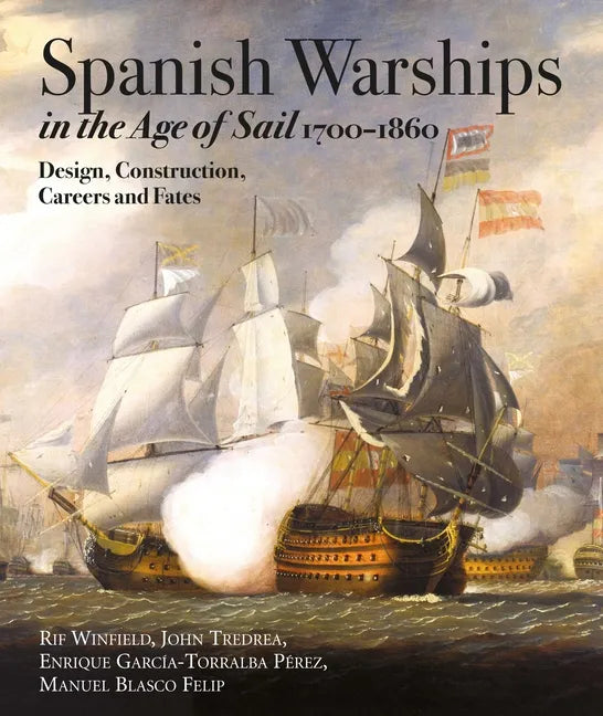 Spanish Warships in the Age of Sail, 1700-1860: Design, Construction, Careers and Fates - Hardcover