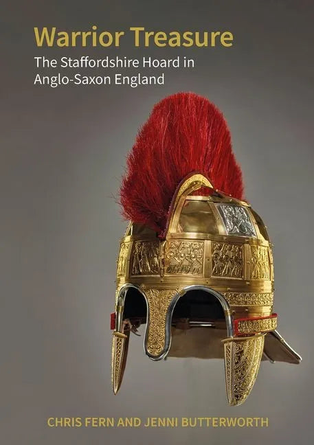 Warrior Treasure: The Staffordshire Hoard in Anglo-Saxon England - Paperback