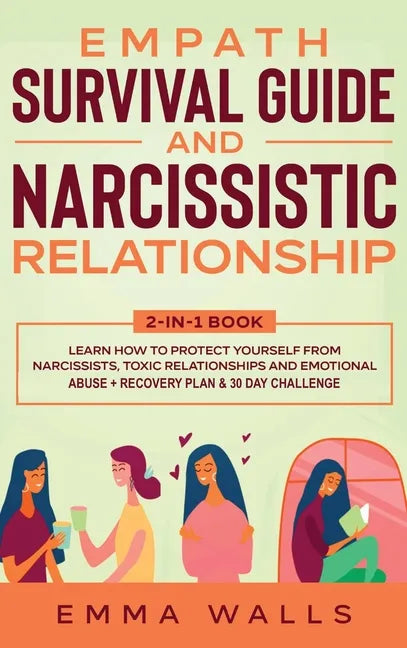 Empath Survival Guide and Narcissistic Relationship 2-in-1 Book: Learn How to Protect Yourself From Narcissists, Toxic Relationships and Emotional Abu - Hardcover
