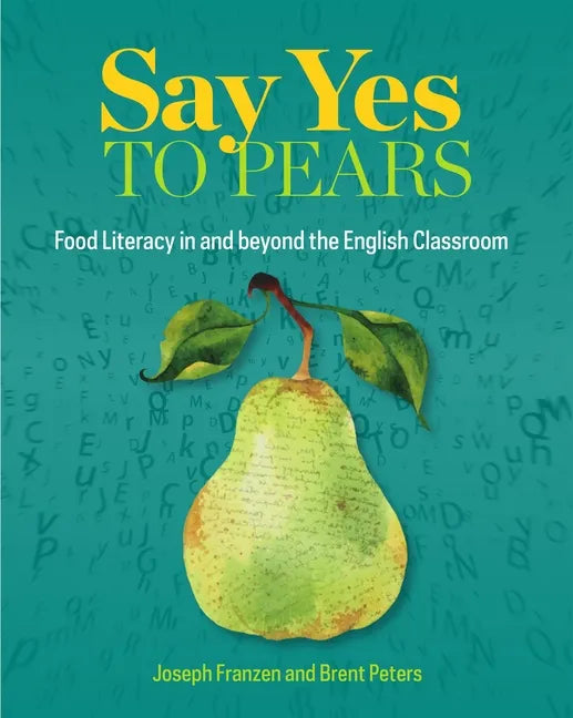 Say Yes to Pears: Food Literacy in and Beyond the English Classroom - Paperback