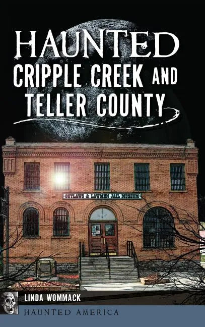 Haunted Cripple Creek and Teller County - Hardcover