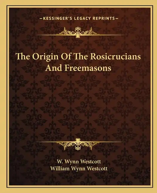 The Origin of the Rosicrucians and Freemasons - Paperback