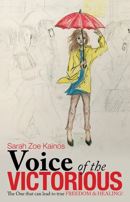 Voice of the Victorious: The One That Can Lead to True Freedom & Healing! - Paperback