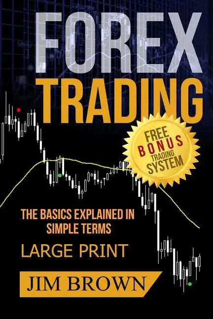 FOREX TRADING The Basics Explained in Simple Terms FREE BONUS TRADING SYSTEM: Forex, Forex for Beginners, Make Money Online, Currency Trading, Foreign - Paperback