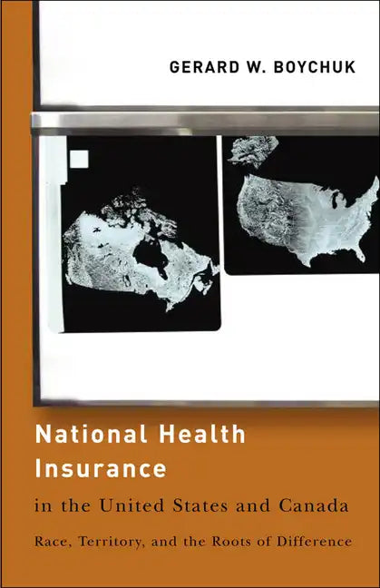 National Health Insurance in the United States and Canada: Race, Territory, and the Roots of Difference - Paperback