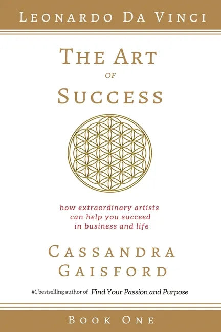 The Art of Success: Leonardo da Vinci: How Extraordinary Artists Can Help You Succeed in Business and Life - Paperback