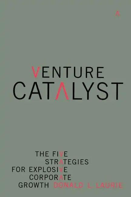 Venture Catalyst: The Five Strategies for Explosive Corporate Growth - Paperback