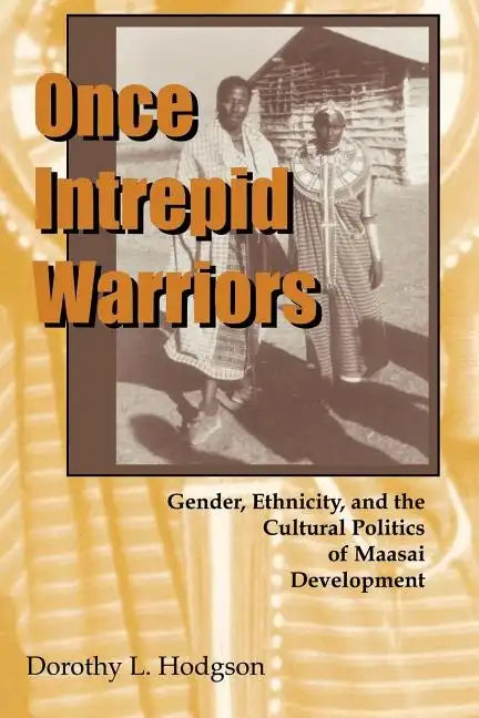 Once Intrepid Warriors: Gender, Ethnicity, and the Cultural Politics of Maasai Development - Paperback