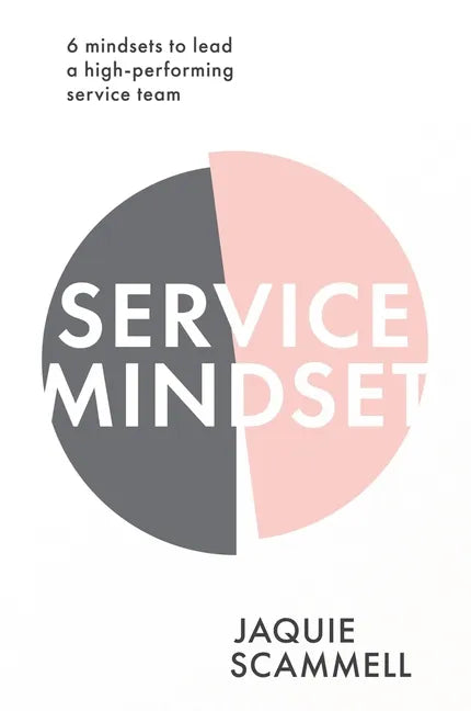 Service Mindset: 6 mindsets to lead a high-performing service team - Paperback