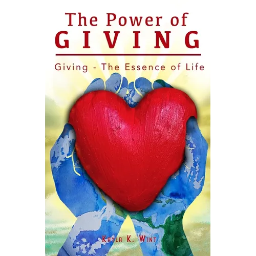 The Power of Giving: Giving - The Essence of Life - Paperback