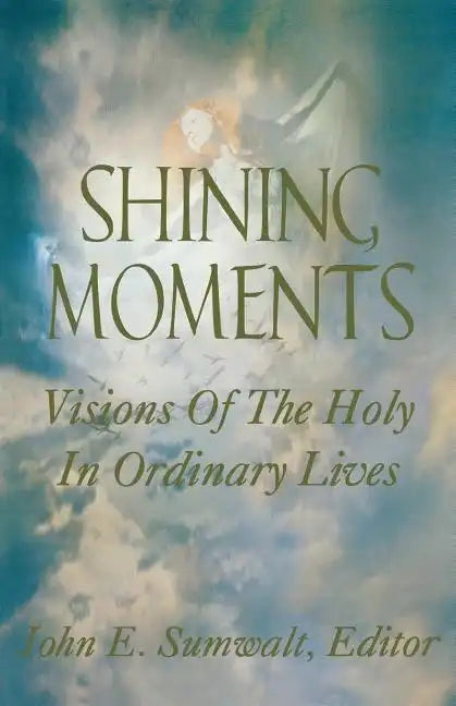 Shining Moments: Visions of the Holy in Ordinary Lives - Paperback