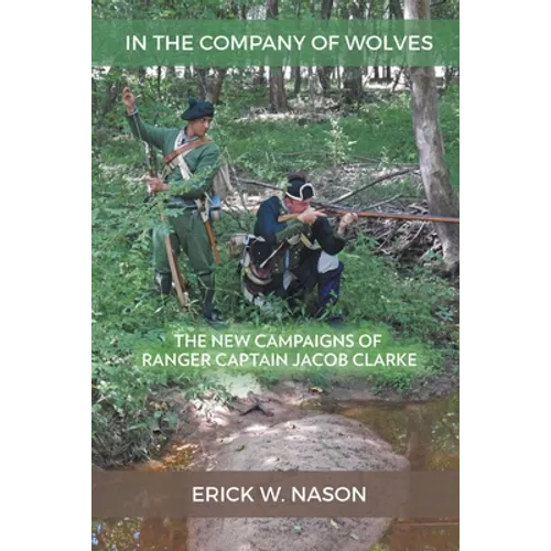 In the Company of Wolves: The New Campaigns of Ranger Captain Jacob Clarke - Paperback