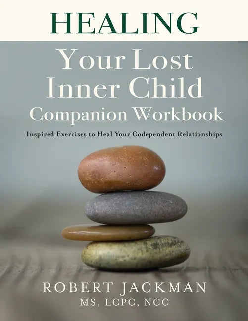 Healing Your Lost Inner Child Companion Workbook: Inspired Exercises to Heal Your Codependent Relationships - Paperback