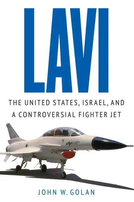 Lavi: The United States, Israel, and a Controversial Fighter Jet - Hardcover