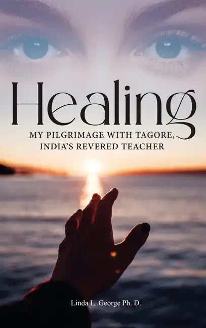 Healing: My Pilgrimage with Tagore, India's Revered Teacher - Hardcover