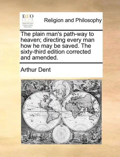 The Plain Man's Path-Way to Heaven; Directing Every Man How He May Be Saved. the Sixty-Third Edition Corrected and Amended. - Paperback