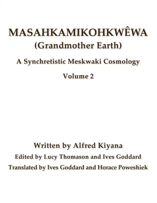 Masahkamikohkwêwa (Grandmother Earth): A Synchretistic Meskwaki Cosmology Volume 2 - Paperback