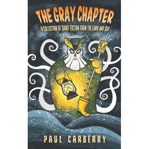 The Gray Chapter: A collection of short fiction from the land and sea - Paperback