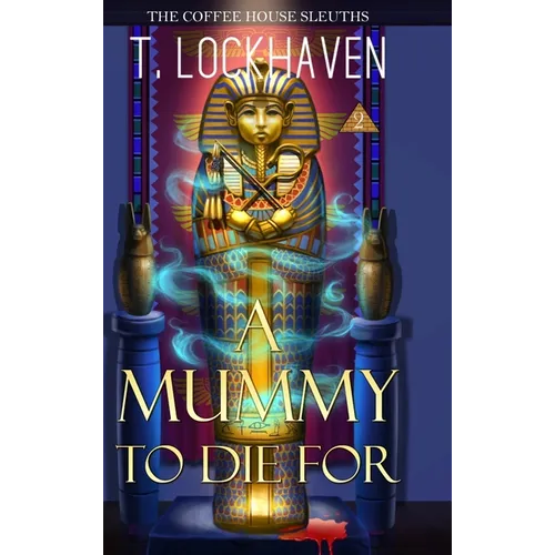 A Mummy to Die For (Book 2): The Coffee House Sleuths - Hardcover