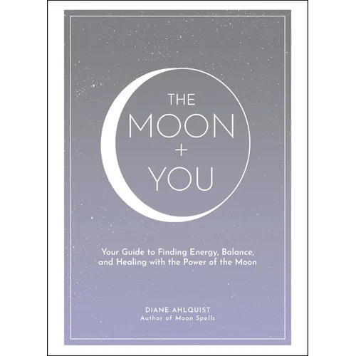 The Moon + You: Your Guide to Finding Energy, Balance, and Healing with the Power of the Moon - Hardcover