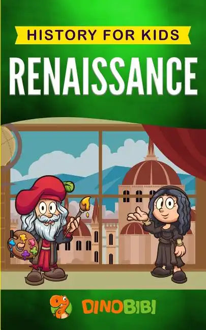Renaissance: History for kids: A Captivating Guide to a Remarkable Period in European History - Paperback