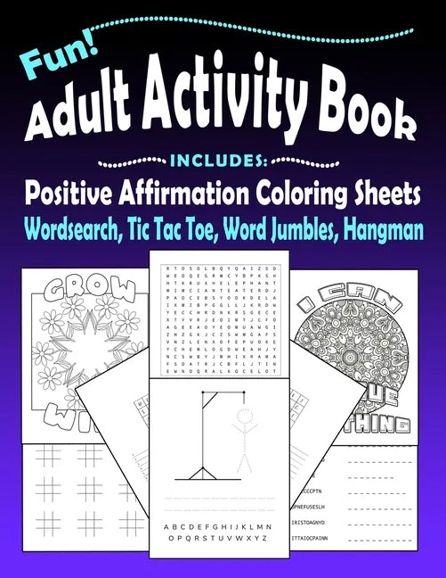 Fun Adult Activity Book, Includes Positive Affirmation Coloring Sheets, Wordsearch, Tic Tac Toe, Word Jumbles, Hangman: Quotes, Games, Colouring Pages - Paperback