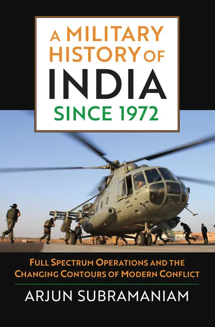 A Military History of India Since 1972: Full Spectrum Operations and the Changing Contours of Modern Conflict - Hardcover