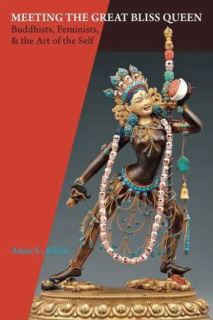 Meeting the Great Bliss Queen: Buddhists, Feminists, and the Art of the Self - Paperback