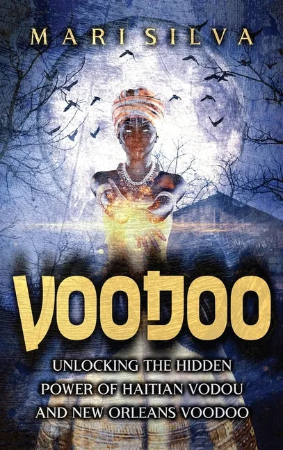 Voodoo: Unlocking the Hidden Power of Haitian Vodou and New Orleans Voodoo - Hardcover