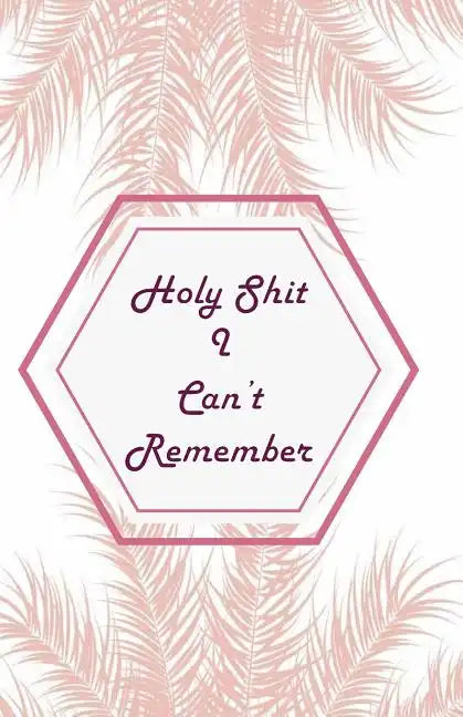 Holy Shit I can't Remember: Pink Leaves Extra Size (5.5 x 8.5) inches, 110 pages - Paperback