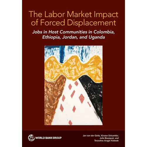 The Labor Market Impact of Forced Displacement: Jobs in Host Communities in Colombia, Ethiopia, Jordan, and Uganda - Paperback